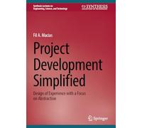 Project Development Simplified: Design of Experience with a Focus on Abstraction (Synthesis Lectures on Engineering, Science, and Technology)