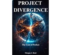 PROJECT DIVERGENCE: The Cost of Perfect. A Novel