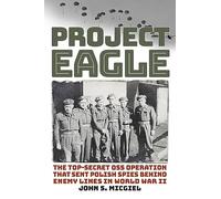 Project Eagle: The Top-Secret OSS Operation That Sent Polish Spies behind Enemy Lines in World War II