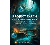 Project Earth and the Human Experience - Assisting with Planetary and Human Consciousness