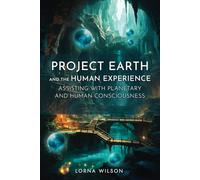 Project Earth and the Human Experience - Assisting with Planetary and Human Consciousness