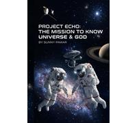 Project Echo: The Mission to Know Universe & God