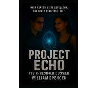 Project Echo: The Threshold Dossier (The Echo Chronicles)