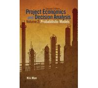 Project Economics and Decision Analysis, Volume 2: Probabilistic Models