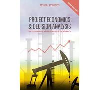 Project Economics & Decision Analysis: Deterministic and Probabilistic Models