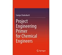 Project Engineering Primer for Chemical Engineers