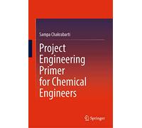 Project Engineering Primer for Chemical Engineers