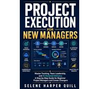 Project Execution for New Managers: Master Tracking, Team Leadership, and AI-Assisted Delivery: A Step-by-Step Guide for Beginner Project Managers and Career Changers