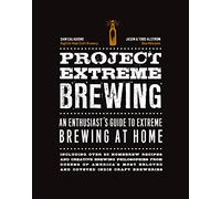 Project Extreme Brewing: An Enthusiast's Guide to Extreme Brewing at Home