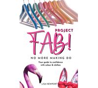 Project FAB! No More Making Do: Your guide to confidence with colour & clothes
