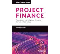 Project Finance – Applications and Insights to Emerging Markets Infrastructure (Wiley Finance)