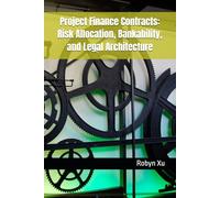 Project Finance Contracts: Risk Allocation, Bankability, and Legal Architecture