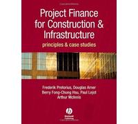 Project Finance for Construction and Infrastructure: Principles and Case Studies 1st edition by Pretorius, Frederik, Chung-Hsu, Berry-Fong, McInnes, Arthur, (2008) Hardcover