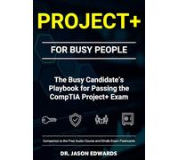 Project+ For Busy People: The Busy Candidate’s Playbook for Passing the CompTIA Project+ Exam (Bare Metal Cyber Study Guides)