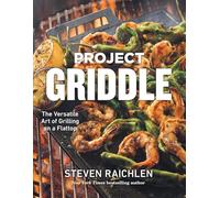 Project Griddle: The Versatile Art of Grilling on a Flattop