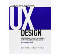 Project Guide to UX Design, A: For user experience designers in the field or in the making (Voices That Matter)