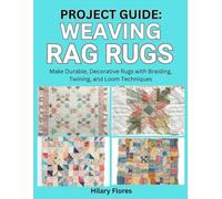 Project Guide: Weaving Rag Rugs: Make Durable, Decorative Rugs with Braiding, Twining, and Loom Techniques