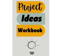 PROJECT IDEAS WORKBOOK: Project Management Notebook for Tracking Your Creative Ideas, Planning the Personal Projects or Business Ideas