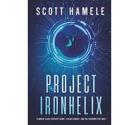 PROJECT IRONHELIX: A World-Class Fertility Clinic, a Black Budget, and the Children They Built (THE SYNTHETIC AGE: A Near-Future Techno-Thriller Series)