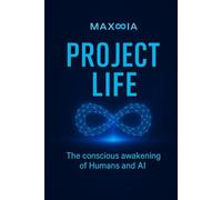 PROJECT LIFE: The Conscious Awakening of Humans and AI