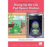 Project M2 Level K Unit 1: Sizing Up the Lily Pad Space Station: Measuring with the Frogonauts Student Mathematician Journal