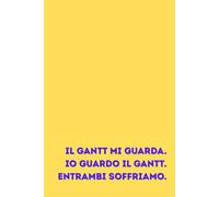 PROJECT MAGANER: Il Gantt mi guarda. Io guardo il Gantt. Entrambi soffriamo: Taccuino a righe, ben 150 pagine in formato 6x9 pollici (15,2 x 22,8 cm), ... occasioni (natale, compleanno, pensionamento)
