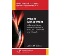 Project Management : A Common Sense Guide to the PMBOK, Part One - Framework and Schedule