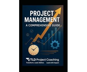 Project Management: A Comprehensive Guide: Mastering the Art of Delivering Success