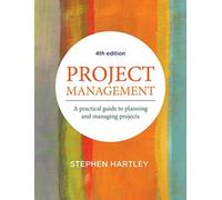 Project Management : A practical guide to planning and managing projects