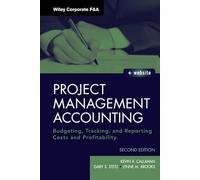 Project Management Accounting: Budgeting, Tracking, and Reporting Costs and Profitability: 565 (Wiley Corporate F&A)