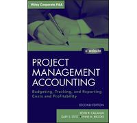 Project Management Accounting: Budgeting, Tracking, and Reporting Costs and Profitability: 565 (Wiley Corporate F&A)