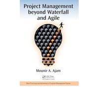 Project Management beyond Waterfall and Agile (Best Practices in Portfolio, Program, and Project Management)