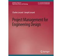 Project Management for Engineering Design (Synthesis Lectures on Engineering, Science, and Technology)