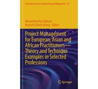 Project Management for European, Asian and African Practitioners-Theory and Technique Examples in Selected Professions (Information Systems Engineering and Management, 30)