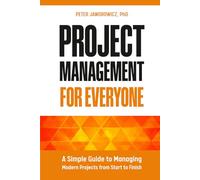 Project Management for Everyone: A Simple Guide to Managing Modern Projects from Start to Finish