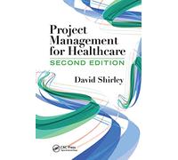 Project Management for Healthcare: (ESI International Project Management Series 2nd edition)