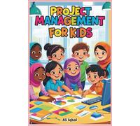 Project Management for Kids: Project Management Skills for Creative and Curious Kids