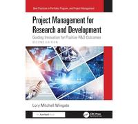 Project Management for Research and Development: Guiding Innovation for Positive R&D Outcomes (Best Practices in Portfolio, Program, and Project Management)