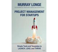 Project Management For Startups: Simple Tools and Templates to Launch, Lead, and Thrive