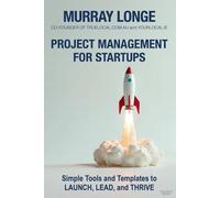 Project Management For Startups: Simple Tools and Templates to Launch, Lead, and Thrive