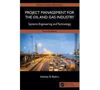 Project Management for the Oil and Gas Industry: Systems Engineering and Technology (Systems Innovation Book Series)