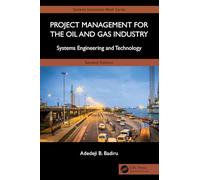 Project Management for the Oil and Gas Industry: Systems Engineering and Technology (Systems Innovation Book Series)