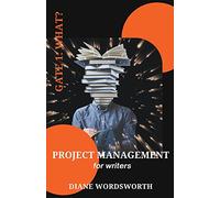 Project Management for Writers: Gate 1 - What?: 2 (Wordsworth Writers' Guides)