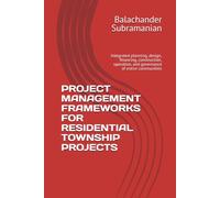 PROJECT MANAGEMENT FRAMEWORKS FOR RESIDENTIAL TOWNSHIP PROJECTS: Integrated planning, design, financing, construction, operation, and governance of entire communities