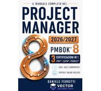 Project Management. Il Manuale Completo del Project Manager: Preparazione a PMP®, CAPM® e PRINCE2® sull'ultimo PMBOK®. Agile, Scrum, Kanban, AI, simulazioni complete, glossario IT/EN e quiz commentati