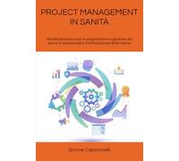 PROJECT MANAGEMENT IN SANITÀ: Handbook pratico per la progettazione e gestione dei percorsi assistenziali e l'ottimizzazione delle risorse (Percorsi ... Infermieristica: La Rivoluzione del Sapere)
