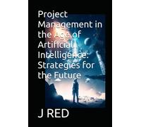 Project Management in the Age of Artificial Intelligence: Strategies for the Future