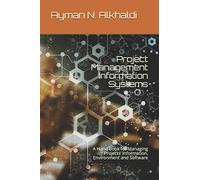 Project Management Information Systems: A Hand Book for Managing Projects’ Information, Environment and Software