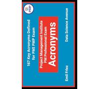 Project Management Institute PM Professional Exam® Acronyms: 157 Key Acromyms Defined for 2025 PMI PMP® Exam (Project Management Certification Exams)