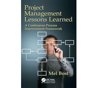 Project Management Lessons Learned: A Continuous Process Improvement Framework